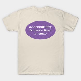 Accessibility Is More Than A Ramp - Accessible T-Shirt